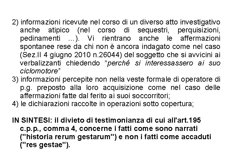 2) informazioni ricevute nel corso di un diverso atto investigativo anche atipico (nel corso