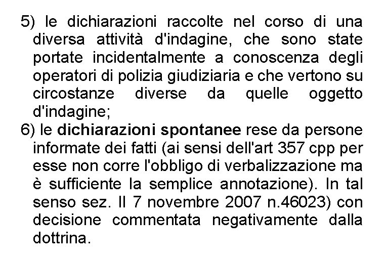 5) le dichiarazioni raccolte nel corso di una diversa attività d'indagine, che sono state