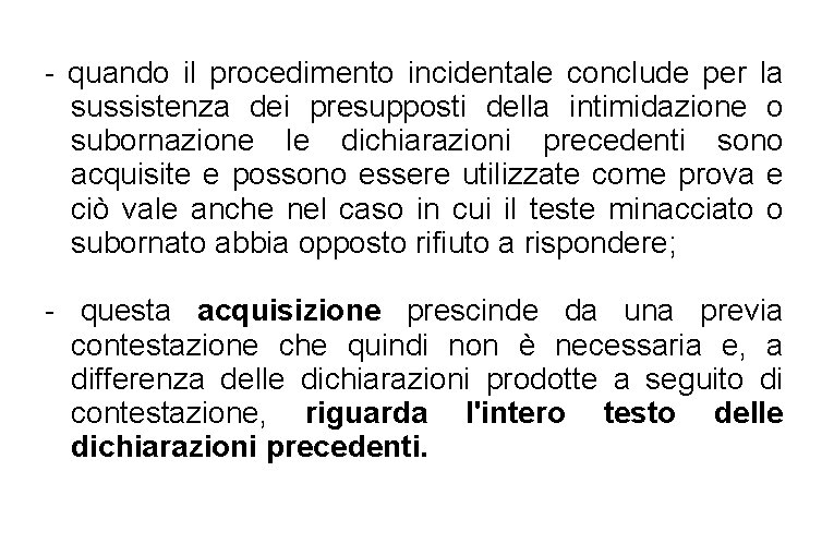 - quando il procedimento incidentale conclude per la sussistenza dei presupposti della intimidazione o