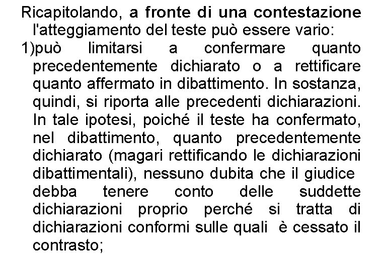 Ricapitolando, a fronte di una contestazione l'atteggiamento del teste può essere vario: 1)può limitarsi