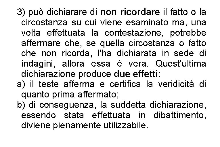 3) può dichiarare di non ricordare il fatto o la circostanza su cui viene