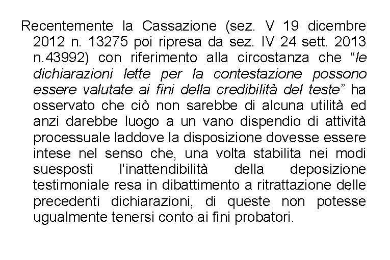 Recentemente la Cassazione (sez. V 19 dicembre 2012 n. 13275 poi ripresa da sez.