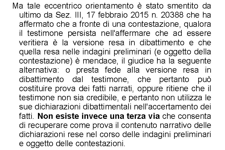 Ma tale eccentrico orientamento è stato smentito da ultimo da Sez. III, 17 febbraio