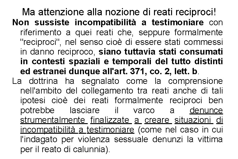 Ma attenzione alla nozione di reati reciproci! Non sussiste incompatibilità a testimoniare con riferimento