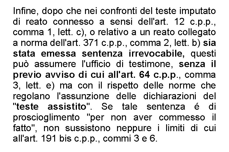 Infine, dopo che nei confronti del teste imputato di reato connesso a sensi dell'art.