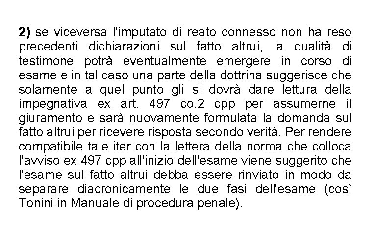 2) se viceversa l'imputato di reato connesso non ha reso precedenti dichiarazioni sul fatto