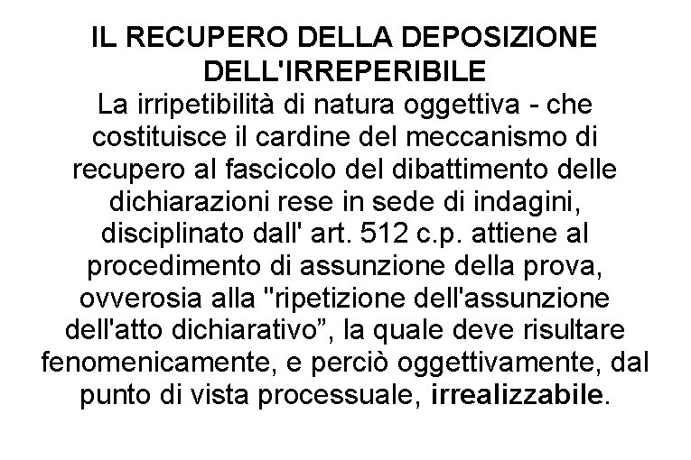 IL RECUPERO DELLA DEPOSIZIONE DELL'IRREPERIBILE La irripetibilità di natura oggettiva - che costituisce il