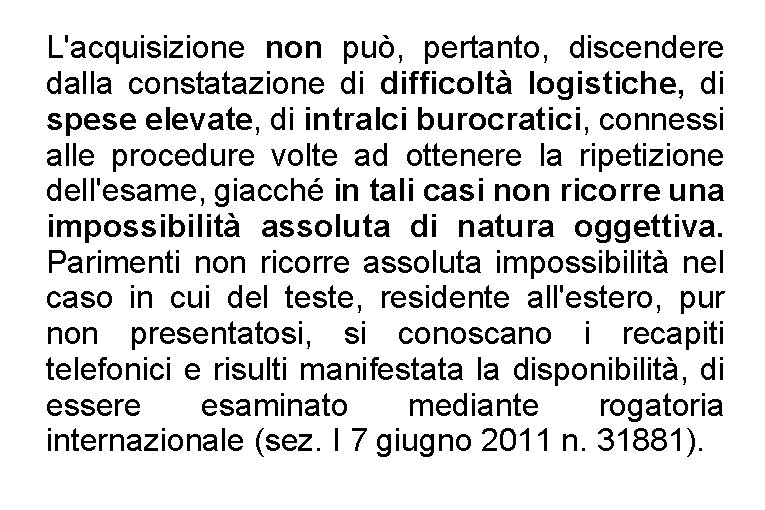 L'acquisizione non può, pertanto, discendere dalla constatazione di difficoltà logistiche, di spese elevate, di