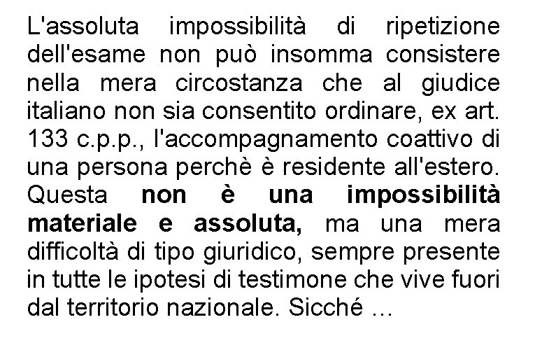 L'assoluta impossibilità di ripetizione dell'esame non può insomma consistere nella mera circostanza che al