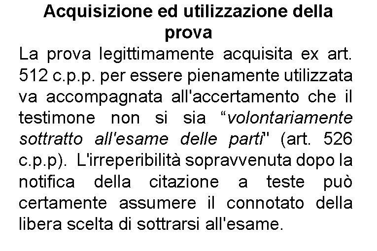 Acquisizione ed utilizzazione della prova La prova legittimamente acquisita ex art. 512 c. p.