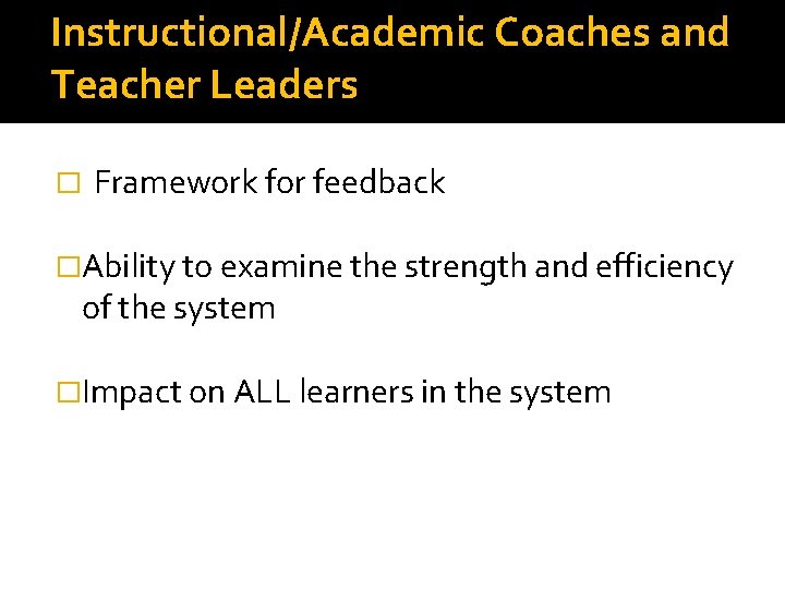 Instructional/Academic Coaches and Teacher Leaders � Framework for feedback �Ability to examine the strength