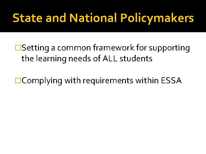 State and National Policymakers �Setting a common framework for supporting the learning needs of