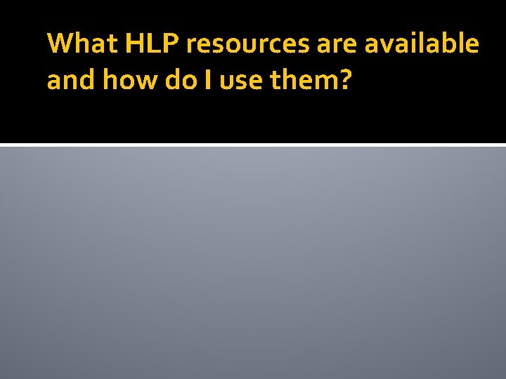 What HLP resources are available and how do I use them? 