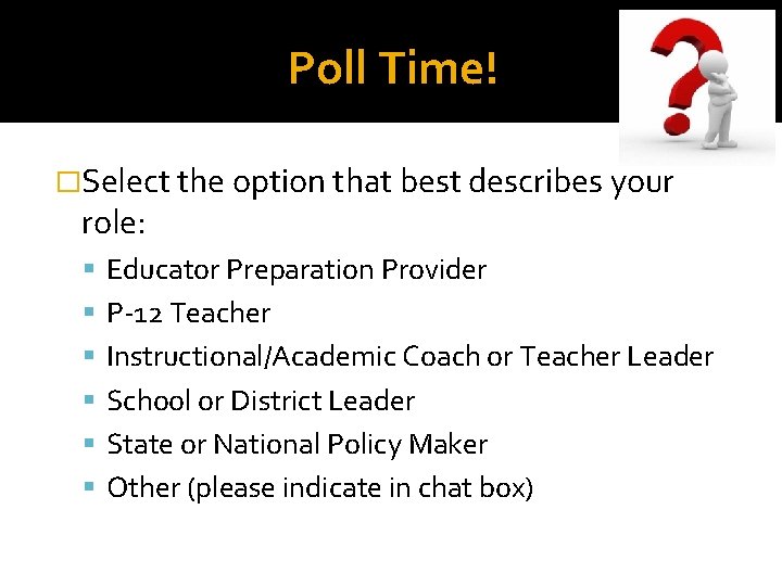 Poll Time! �Select the option that best describes your role: Educator Preparation Provider P-12