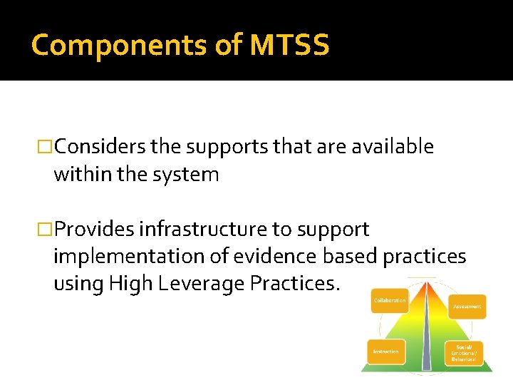 Components of MTSS �Considers the supports that are available within the system �Provides infrastructure