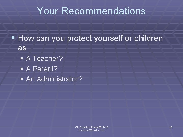 Your Recommendations § How can you protect yourself or children as § A Teacher?