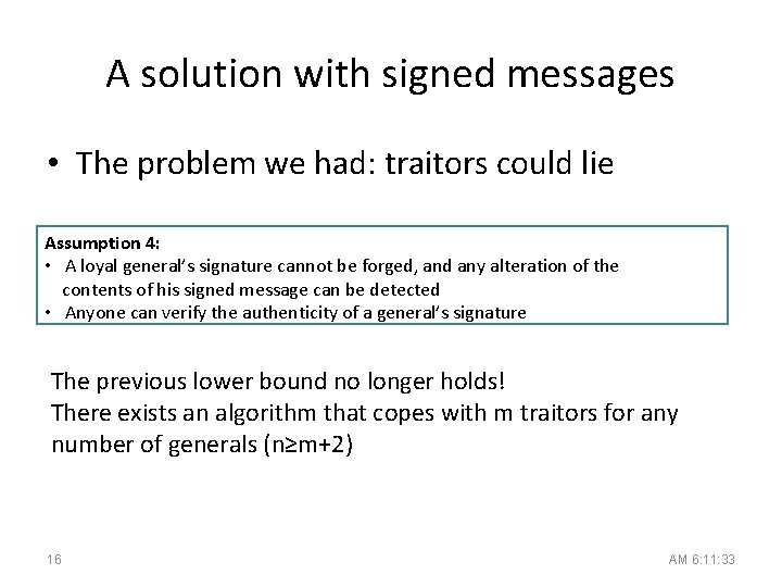 A solution with signed messages • The problem we had: traitors could lie Assumption