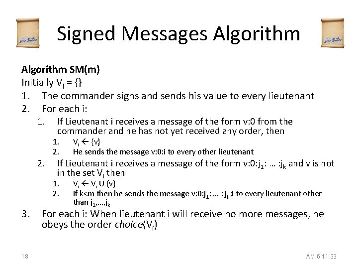 Signed Messages Algorithm SM(m) Initially Vi = {} 1. The commander signs and sends
