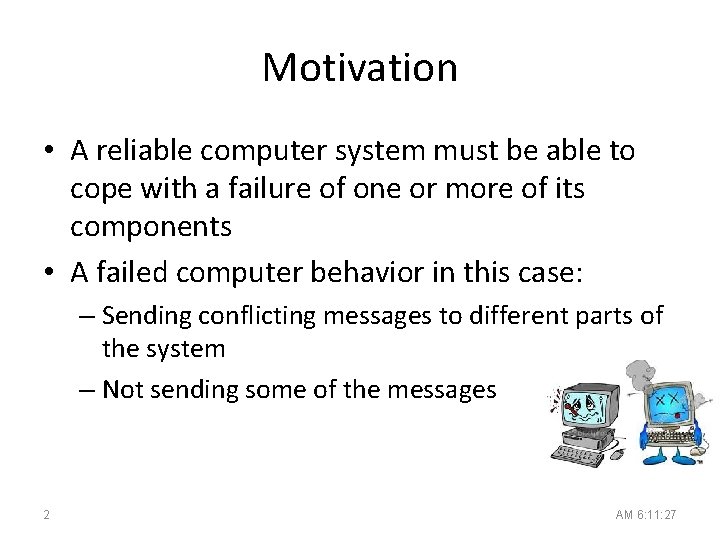 Motivation • A reliable computer system must be able to cope with a failure