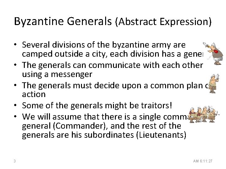 Byzantine Generals (Abstract Expression) • Several divisions of the byzantine army are camped outside