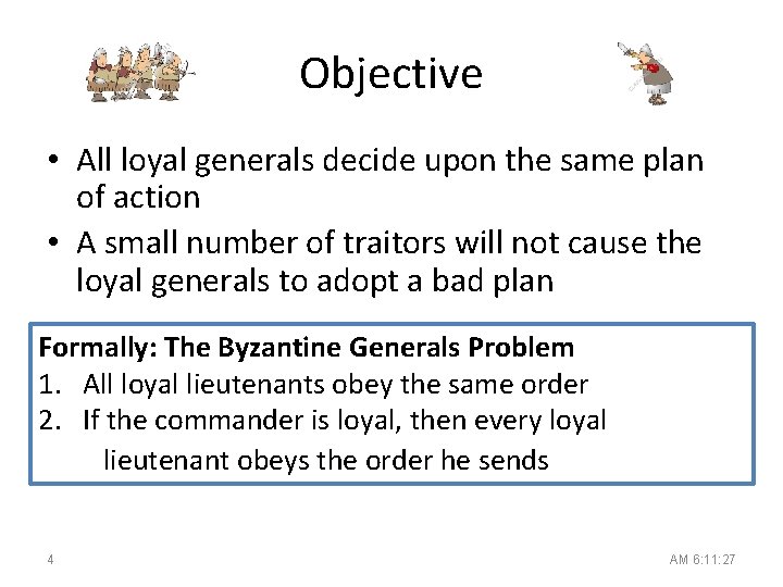 Objective • All loyal generals decide upon the same plan of action • A