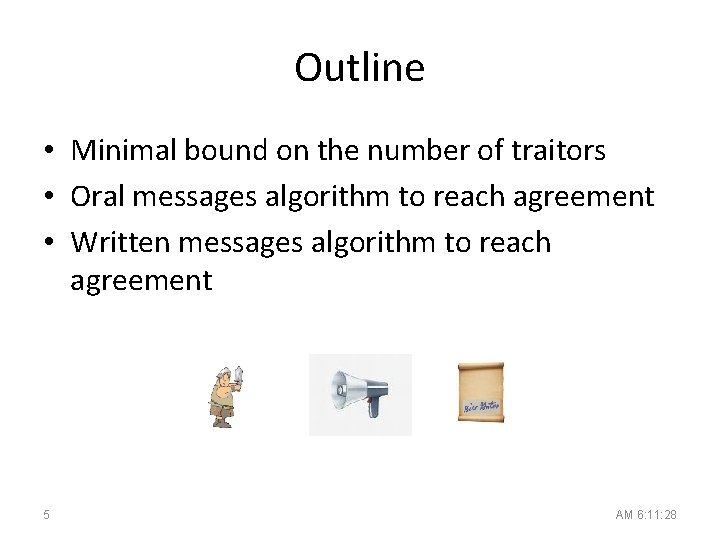 Outline • Minimal bound on the number of traitors • Oral messages algorithm to