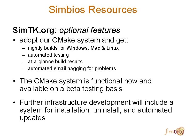 Simbios Resources Sim. TK. org: optional features • adopt our CMake system and get: