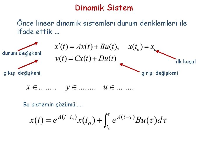 Dinamik Sistem Önce lineer dinamik sistemleri durum denklemleri ile ifade ettik. . . durum