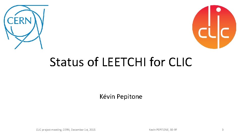 Status of LEETCHI for CLIC Kévin Pepitone CLIC project meeting, CERN, December 1 st,