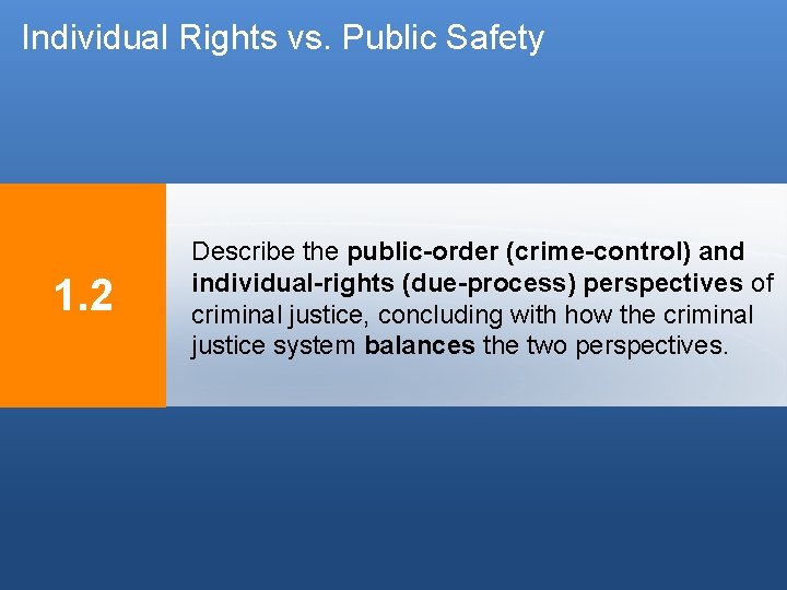 Individual Rights vs. Public Safety 1. 2 Describe the public-order (crime-control) and individual-rights (due-process) Individual Rights vs. Public Safety 1. 2 Describe the public-order (crime-control) and individual-rights (due-process)