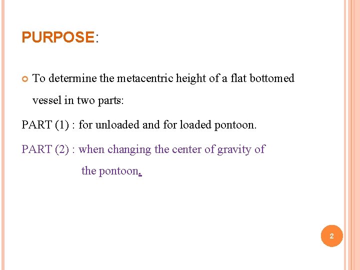 PURPOSE: To determine the metacentric height of a flat bottomed vessel in two parts: