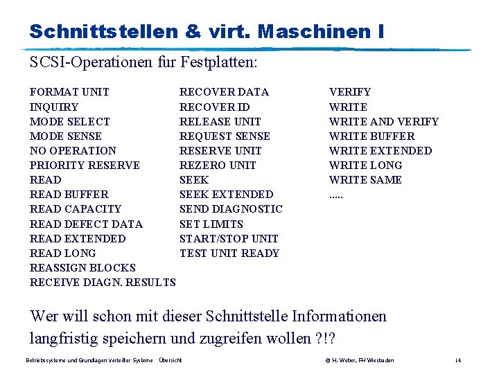 Schnittstellen & virt. Maschinen I SCSI-Operationen fur Festplatten: FORMAT UNIT INQUIRY MODE SELECT MODE