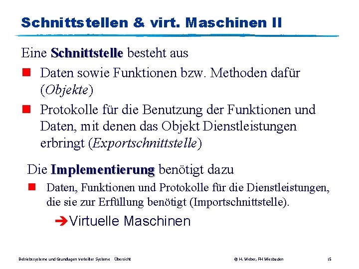 Schnittstellen & virt. Maschinen II Eine Schnittstelle besteht aus n Daten sowie Funktionen bzw.