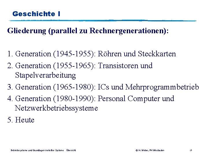 Geschichte I Gliederung (parallel zu Rechnergenerationen): 1. Generation (1945 -1955): Röhren und Steckkarten 2.