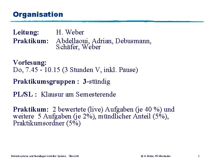 Organisation Leitung: Praktikum: H. Weber Abdellaoui, Adrian, Debusmann, Schäfer, Weber Vorlesung: Do, 7. 45