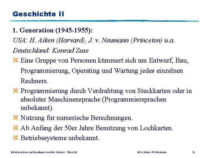 Geschichte II 1. Generation (1945 -1955): USA: H. Aiken (Harvard), J. v. Neumann (Princeton)