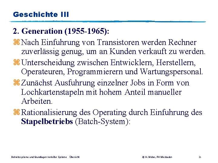 Geschichte III 2. Generation (1955 -1965): z Nach Einfuhrung von Transistoren werden Rechner zuverlässig