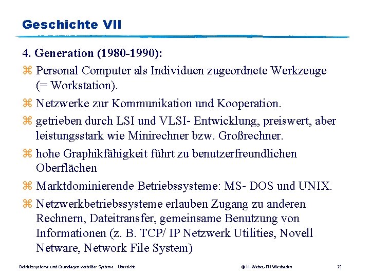 Geschichte VII 4. Generation (1980 -1990): z Personal Computer als Individuen zugeordnete Werkzeuge (=