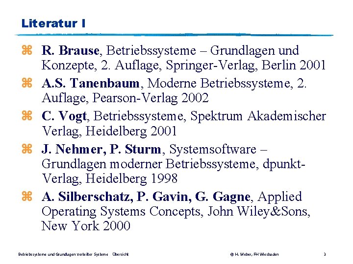 Literatur I z R. Brause, Betriebssysteme – Grundlagen und Konzepte, 2. Auflage, Springer-Verlag, Berlin