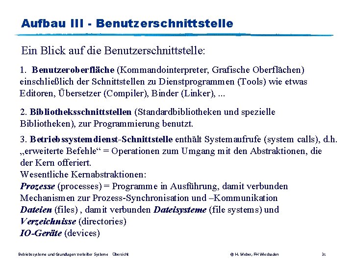 Aufbau III - Benutzerschnittstelle Ein Blick auf die Benutzerschnittstelle: 1. Benutzeroberfläche (Kommandointerpreter, Grafische Oberflächen)