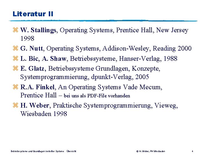 Literatur II z W. Stallings, Operating Systems, Prentice Hall, New Jersey 1998 z G.