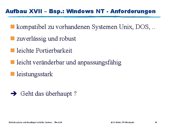 Aufbau XVII – Bsp. : Windows NT - Anforderungen n kompatibel zu vorhandenen Systemen