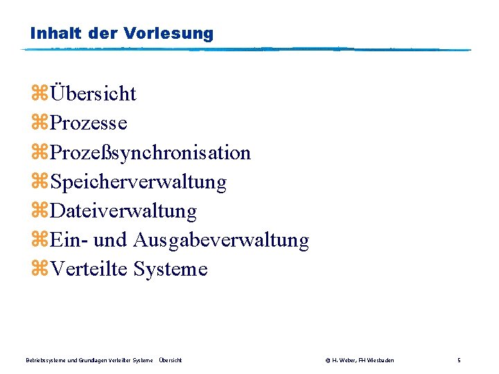 Inhalt der Vorlesung zÜbersicht z. Prozesse z. Prozeßsynchronisation z. Speicherverwaltung z. Dateiverwaltung z. Ein-