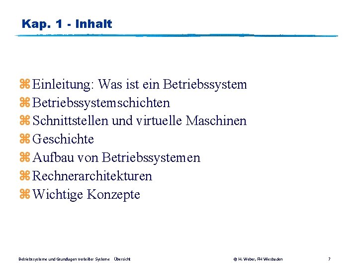 Kap. 1 - Inhalt z Einleitung: Was ist ein Betriebssystem z Betriebssystemschichten z Schnittstellen