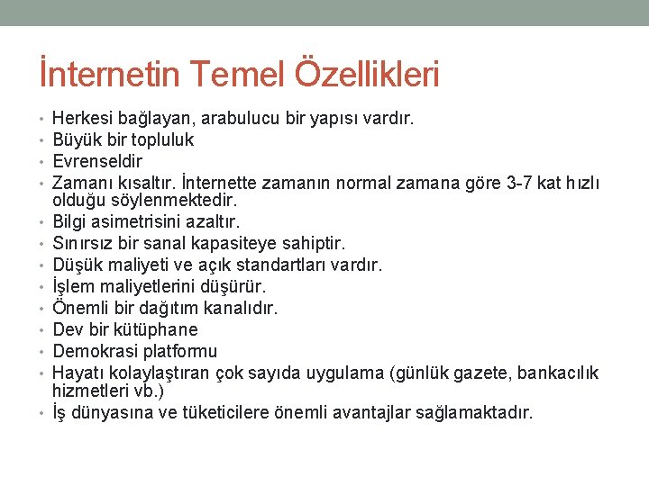 İnternetin Temel Özellikleri • • • • Herkesi bağlayan, arabulucu bir yapısı vardır. Büyük