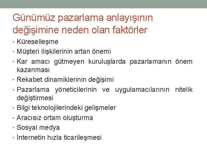 Günümüz pazarlama anlayışının değişimine neden olan faktörler • Küreselleşme • Müşteri ilişkilerinin artan önemi