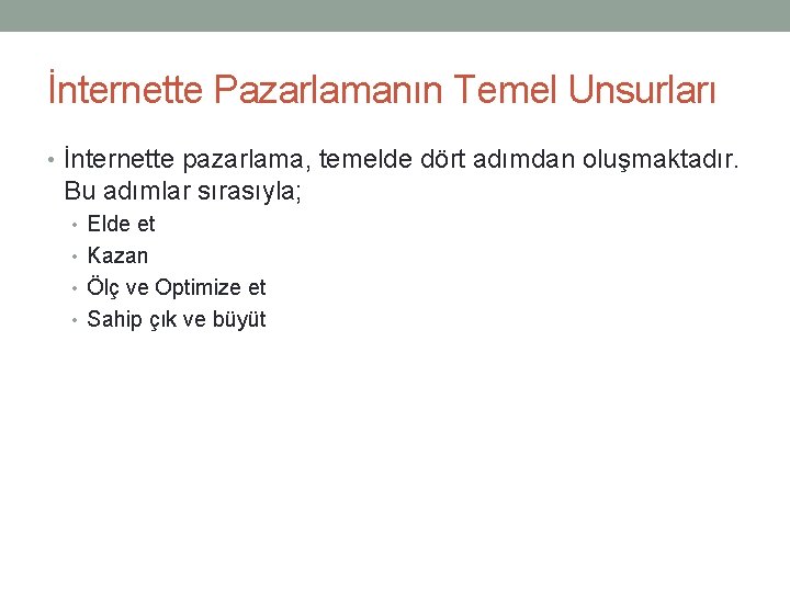 İnternette Pazarlamanın Temel Unsurları • İnternette pazarlama, temelde dört adımdan oluşmaktadır. Bu adımlar sırasıyla;