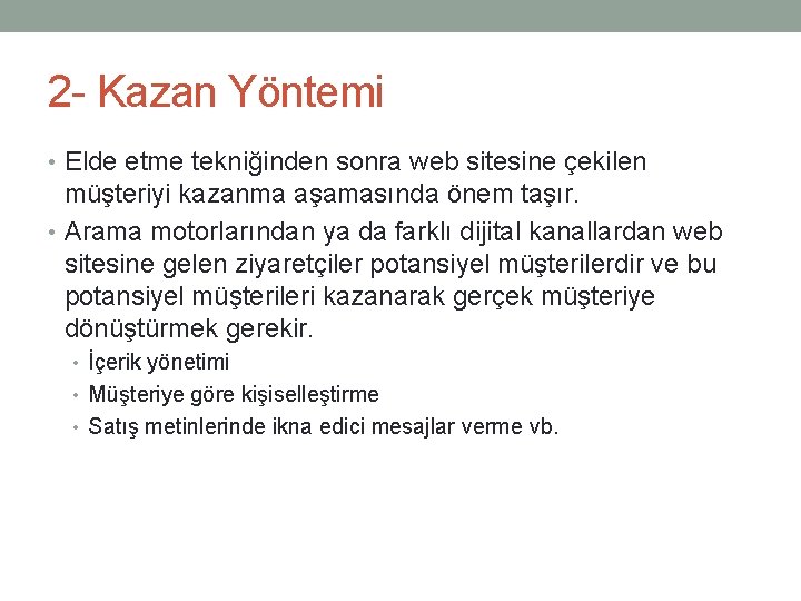 2 - Kazan Yöntemi • Elde etme tekniğinden sonra web sitesine çekilen müşteriyi kazanma