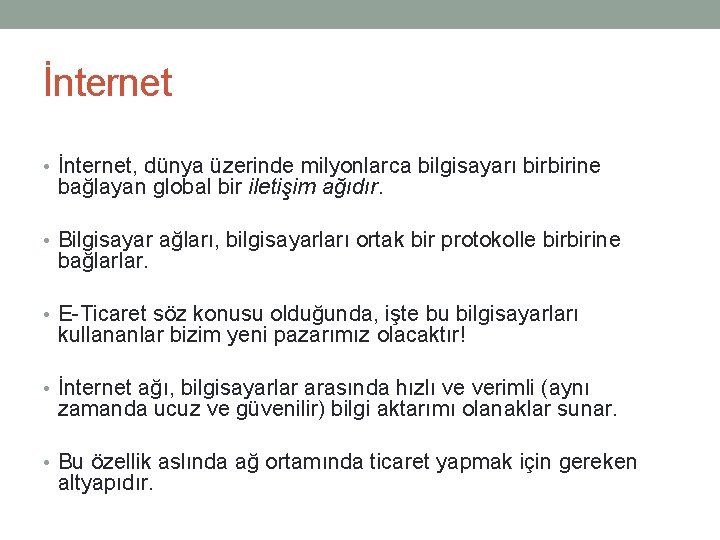 İnternet • İnternet, dünya üzerinde milyonlarca bilgisayarı birbirine bağlayan global bir iletişim ağıdır. •