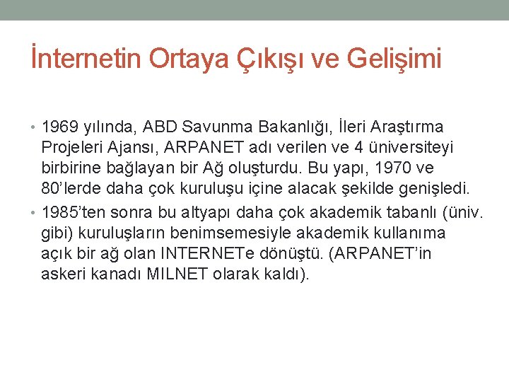 İnternetin Ortaya Çıkışı ve Gelişimi • 1969 yılında, ABD Savunma Bakanlığı, İleri Araştırma Projeleri